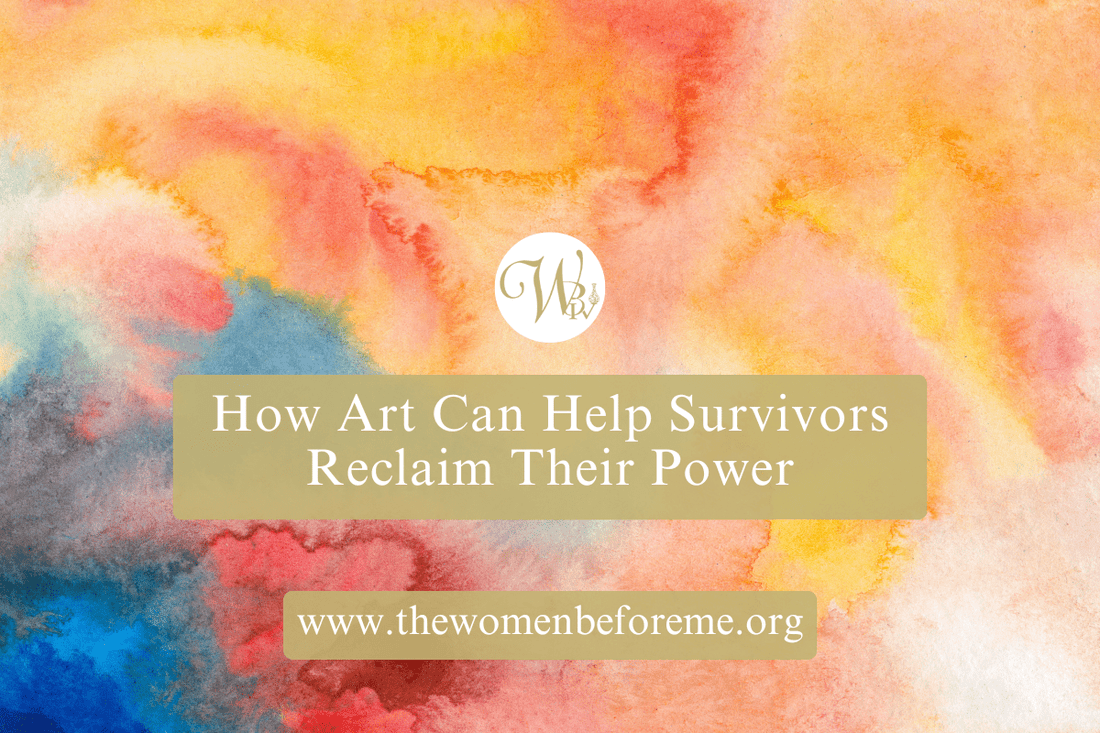 How Art Can Help Survivors Reclaim Their Power - The Women Before Me