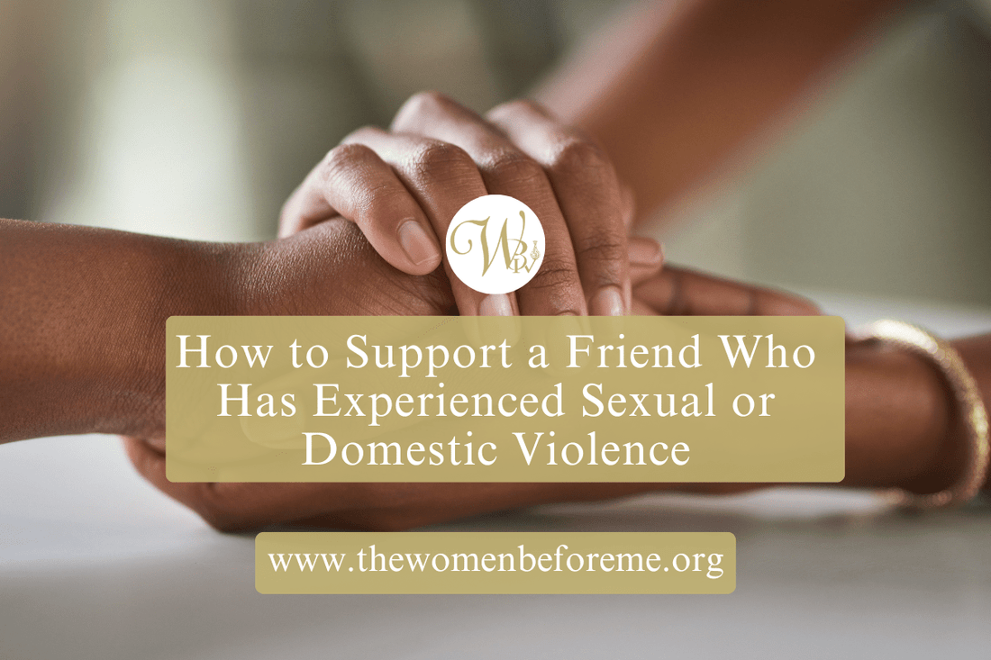 How to Support a Friend Who Has Experienced Sexual or Domestic Violence - The Women Before Me