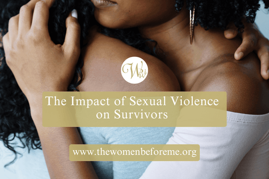 The Impact of Sexual Violence on Survivors - The Women Before Me