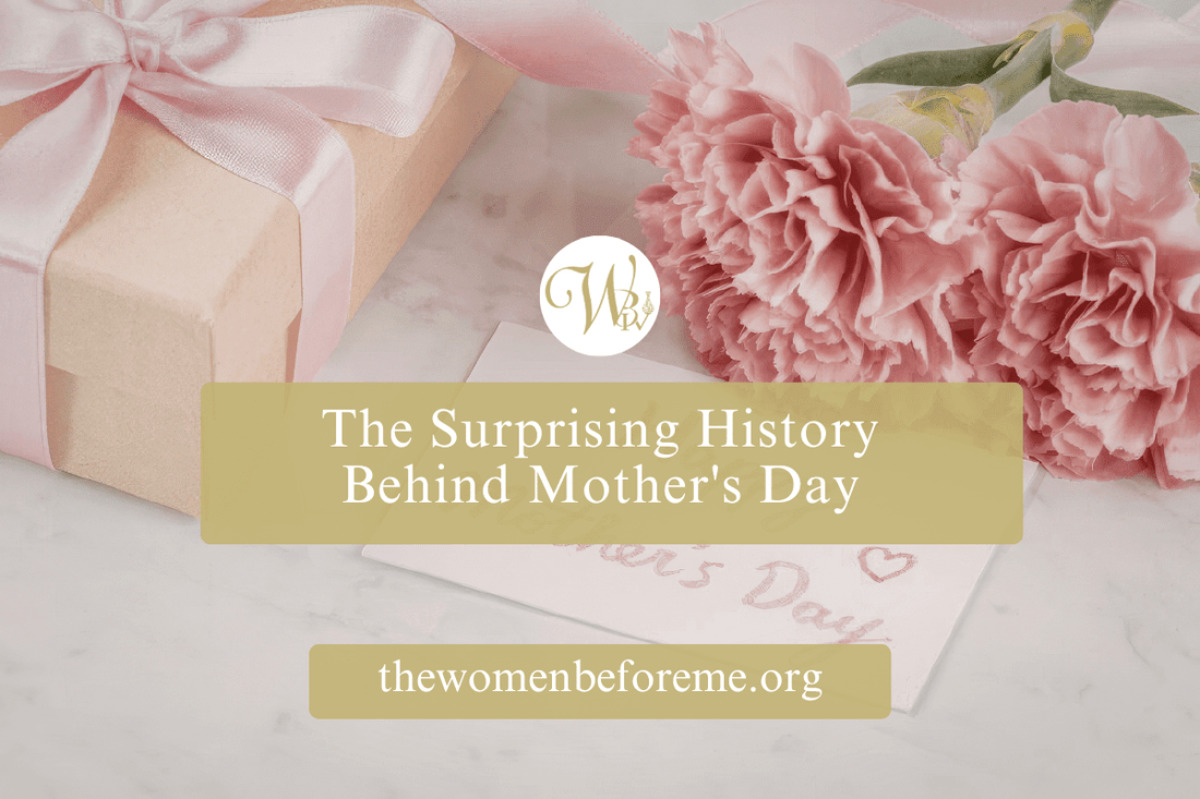 The Surprising History Behind Mother's Day - The Women Before Me