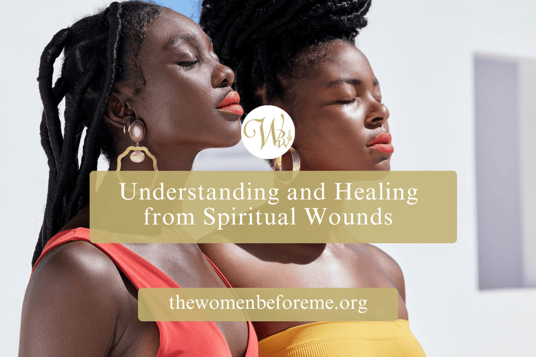 Understanding and Healing from Spiritual Wounds - The Women Before Me