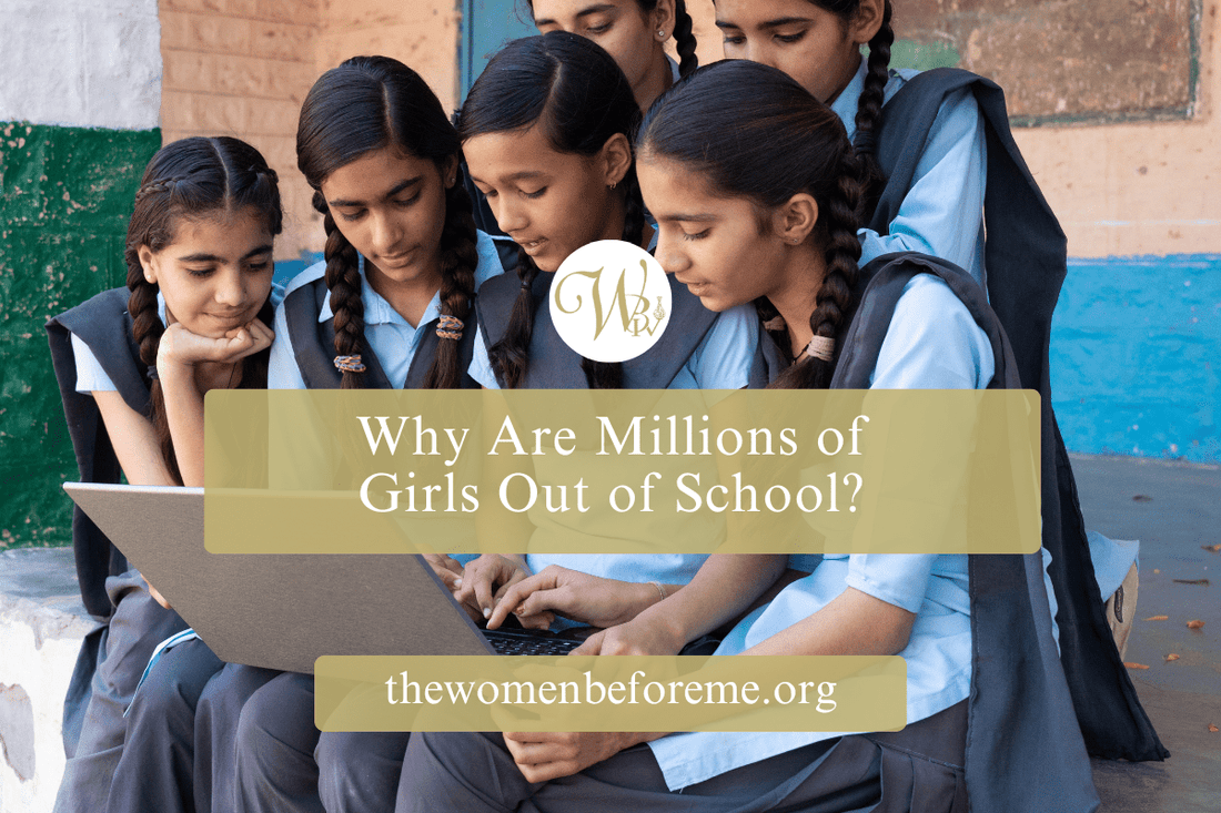Why Millions of Girls Are Out of School: How You Can Help Rewrite That Story - The Women Before Me